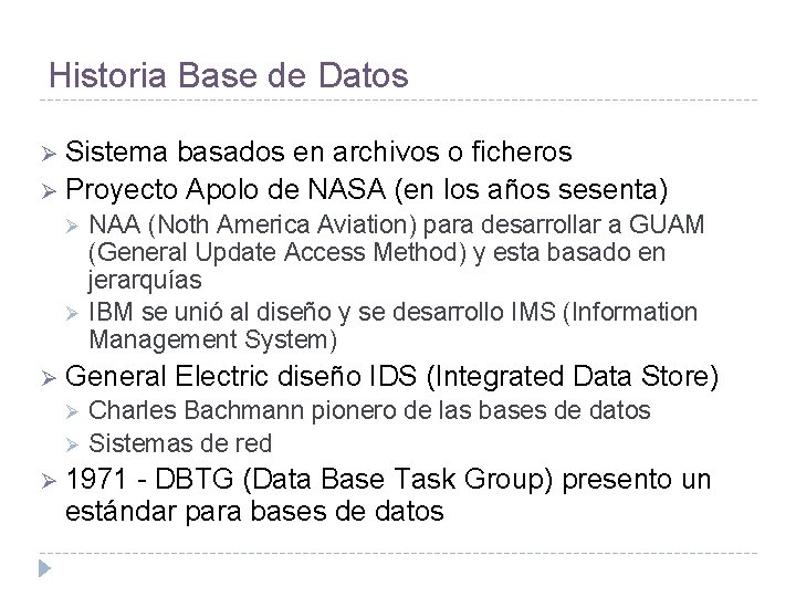 Historia Base de Datos Ø Sistema basados en archivos o ficheros Ø Proyecto Apolo