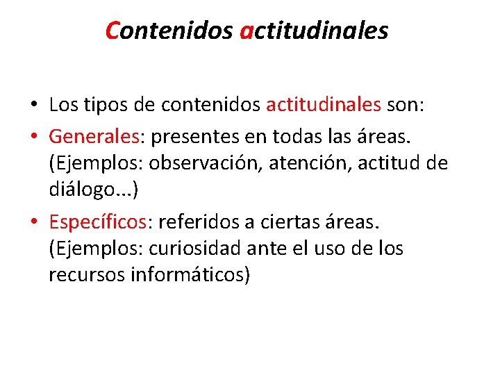 Contenidos actitudinales • Los tipos de contenidos actitudinales son: • Generales: presentes en todas