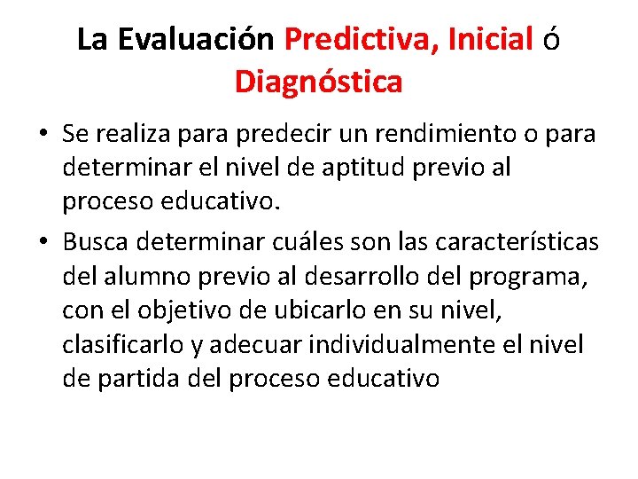 La Evaluación Predictiva, Inicial ó Diagnóstica • Se realiza para predecir un rendimiento o