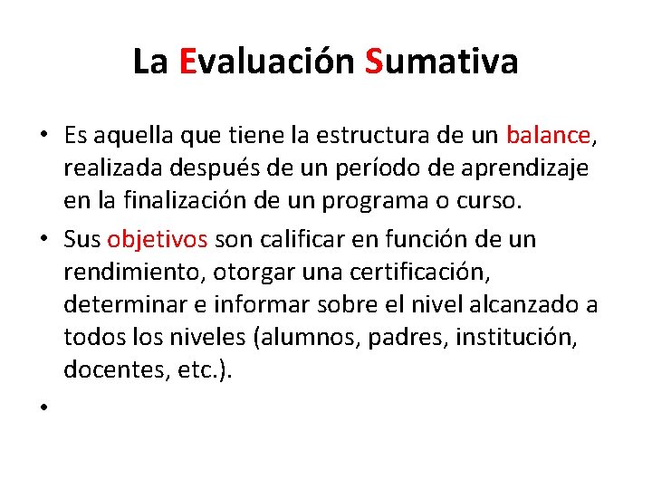 La Evaluación Sumativa • Es aquella que tiene la estructura de un balance, realizada