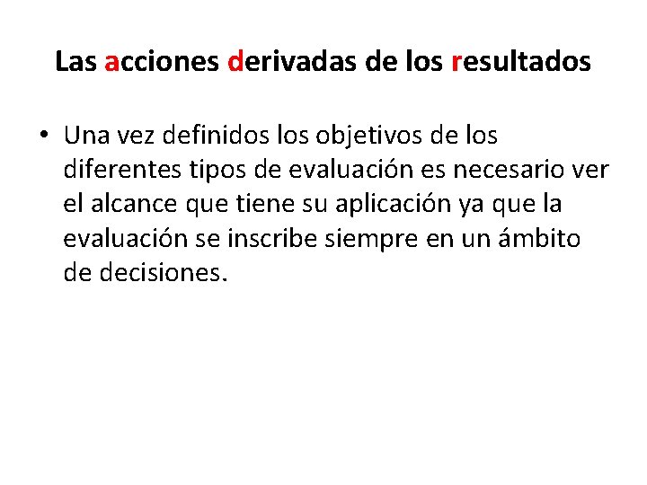 Las acciones derivadas de los resultados • Una vez definidos los objetivos de los