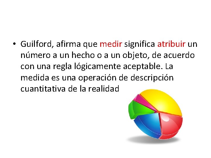  • Guilford, afirma que medir significa atribuir un número a un hecho o