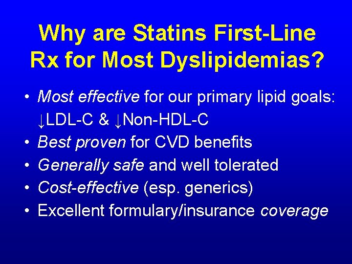 Why are Statins First-Line Rx for Most Dyslipidemias? • Most effective for our primary