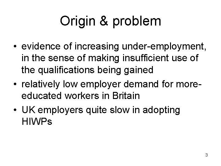 Origin & problem • evidence of increasing under-employment, in the sense of making insufficient