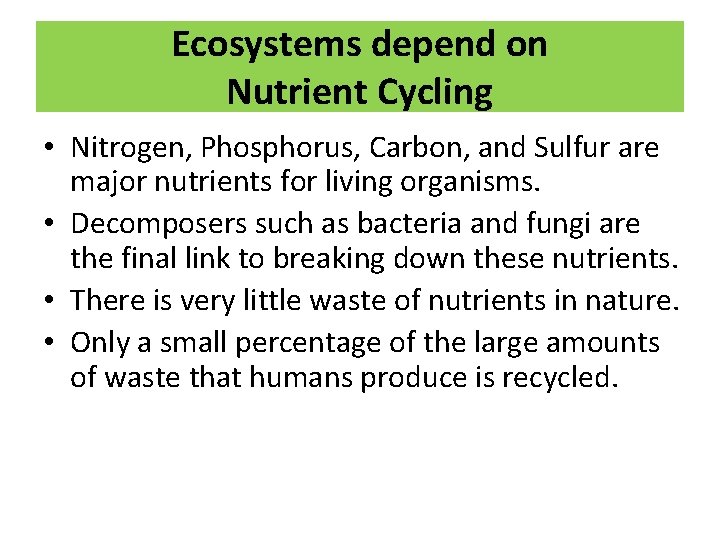 Ecosystems depend on Nutrient Cycling • Nitrogen, Phosphorus, Carbon, and Sulfur are major nutrients