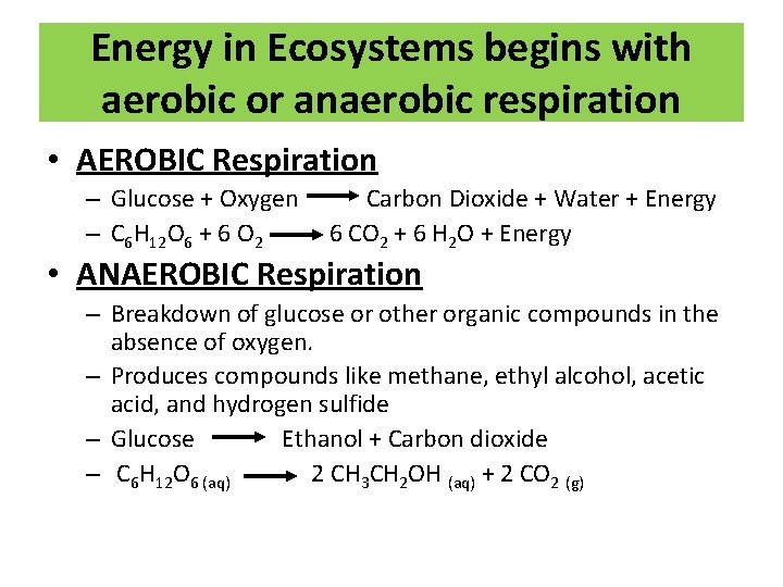 Energy in Ecosystems begins with aerobic or anaerobic respiration • AEROBIC Respiration – Glucose