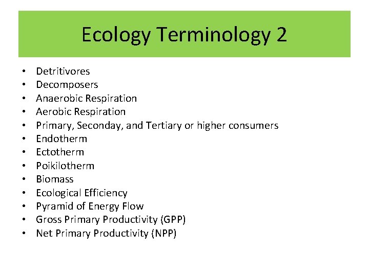 Ecology Terminology 2 • • • • Detritivores Decomposers Anaerobic Respiration Aerobic Respiration Primary,