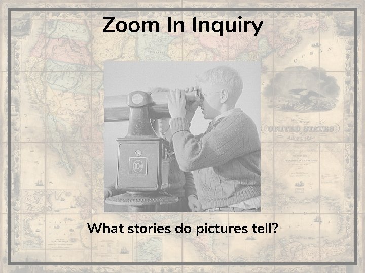 Zoom In Inquiry What stories do pictures tell? 