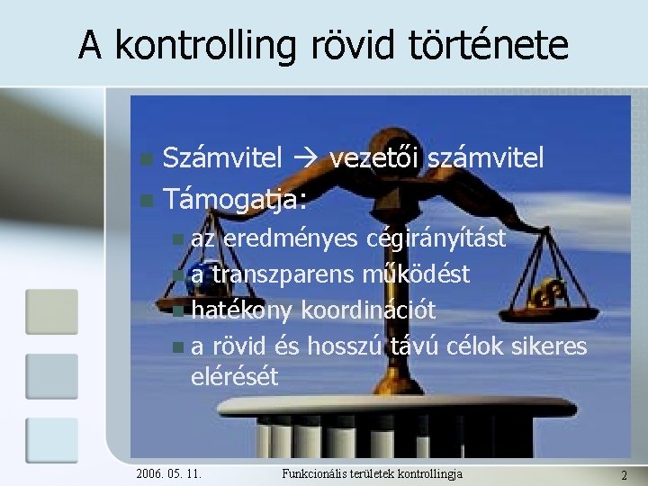 A kontrolling rövid története Számvitel vezetői számvitel n Támogatja: n az eredményes cégirányítást n