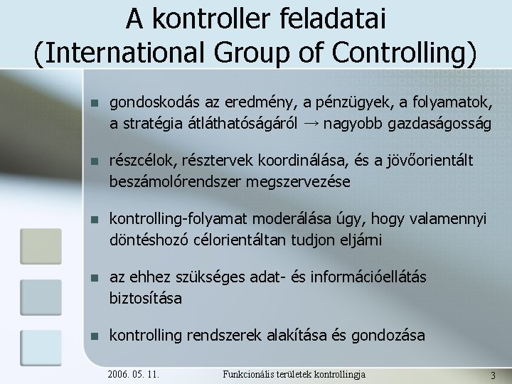 A kontroller feladatai (International Group of Controlling) n gondoskodás az eredmény, a pénzügyek, a