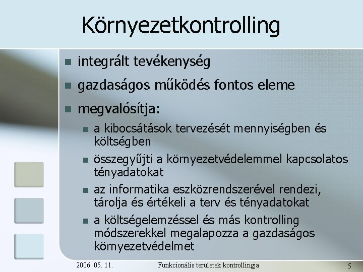 Környezetkontrolling n integrált tevékenység n gazdaságos működés fontos eleme n megvalósítja: n n a