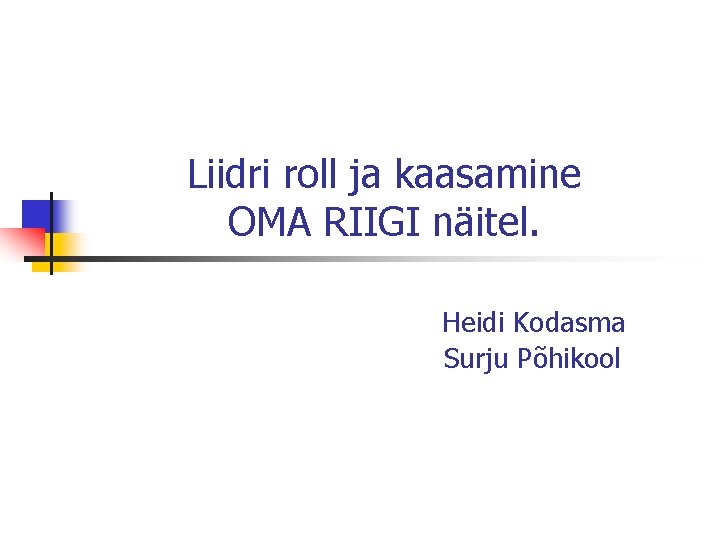 Liidri roll ja kaasamine OMA RIIGI näitel. Heidi Kodasma Surju Põhikool 