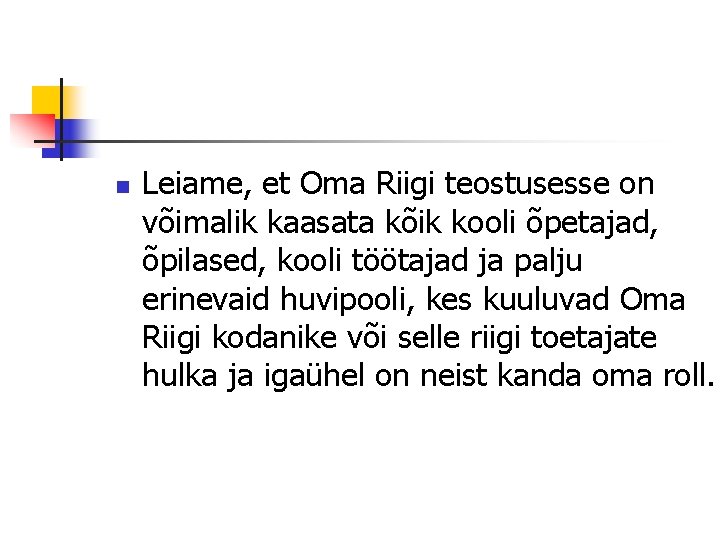 n Leiame, et Oma Riigi teostusesse on võimalik kaasata kõik kooli õpetajad, õpilased, kooli