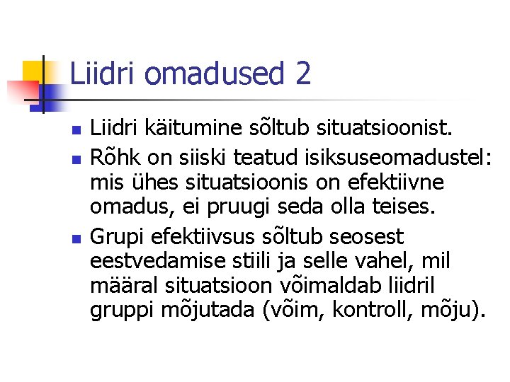 Liidri omadused 2 n n n Liidri käitumine sõltub situatsioonist. Rõhk on siiski teatud
