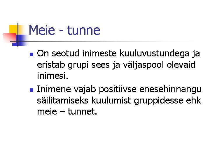 Meie - tunne n n On seotud inimeste kuuluvustundega ja eristab grupi sees ja