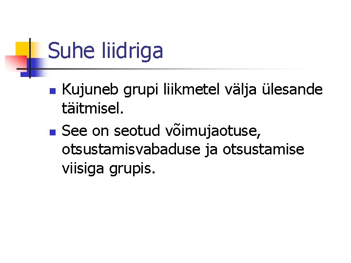 Suhe liidriga n n Kujuneb grupi liikmetel välja ülesande täitmisel. See on seotud võimujaotuse,