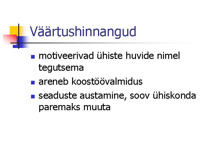 Väärtushinnangud n n n motiveerivad ühiste huvide nimel tegutsema areneb koostöövalmidus seaduste austamine, soov