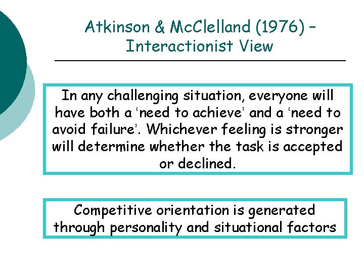 Atkinson & Mc. Clelland (1976) – Interactionist View In any challenging situation, everyone will