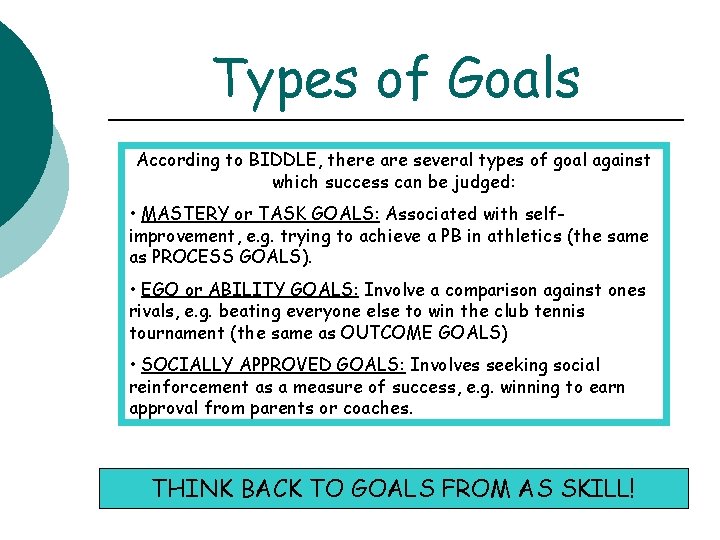 Types of Goals According to BIDDLE, there are several types of goal against which