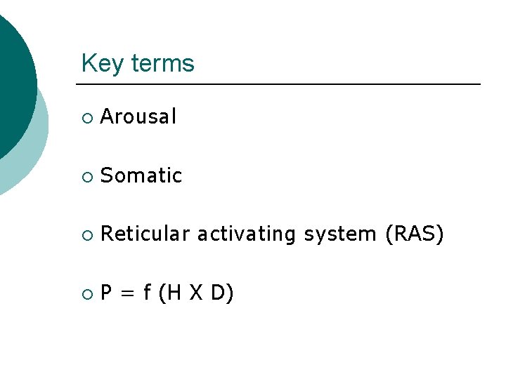 Key terms ¡ Arousal ¡ Somatic ¡ Reticular activating system (RAS) ¡ P =