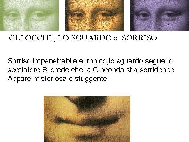 GLI OCCHI , LO SGUARDO e SORRISO Sorriso impenetrabile e ironico, lo sguardo segue