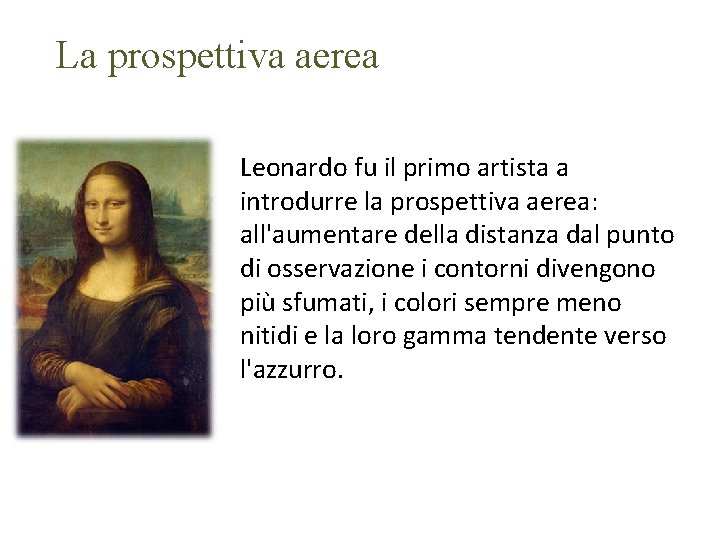 La prospettiva aerea Leonardo fu il primo artista a introdurre la prospettiva aerea: all'aumentare