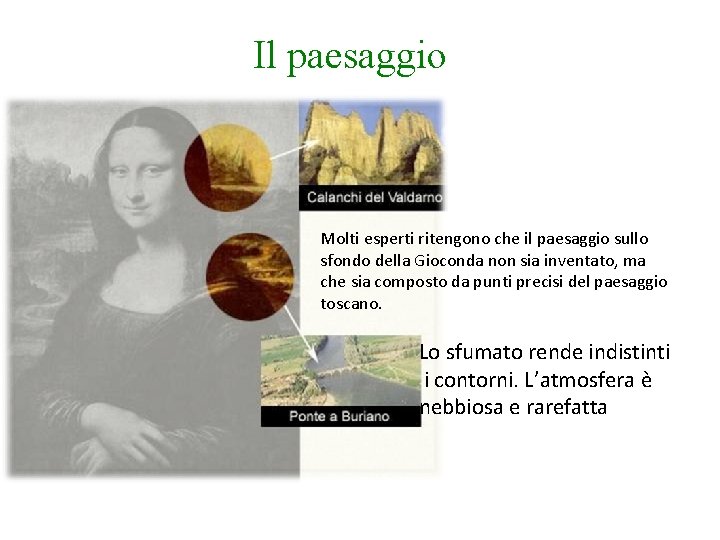 Il paesaggio Molti esperti ritengono che il paesaggio sullo sfondo della Gioconda non sia