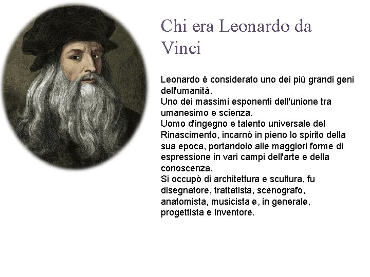 Chi era Leonardo da Vinci Leonardo è considerato uno dei più grandi geni dell'umanità.