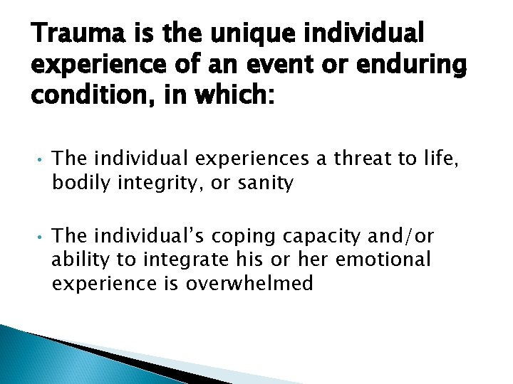 Trauma is the unique individual experience of an event or enduring condition, in which: