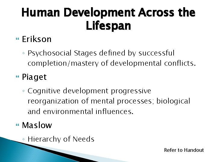 Human Development Across the Lifespan Erikson ◦ Psychosocial Stages defined by successful completion/mastery of