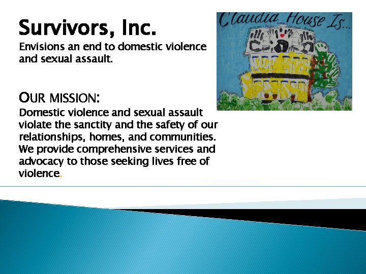 Survivors, Inc. Envisions an end to domestic violence and sexual assault. OUR MISSION: Domestic