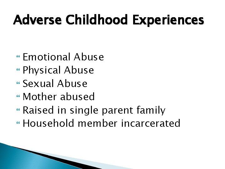 Adverse Childhood Experiences Emotional Abuse Physical Abuse Sexual Abuse Mother abused Raised in single