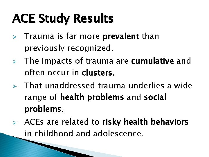 ACE Study Results Ø Ø Trauma is far more prevalent than previously recognized. The