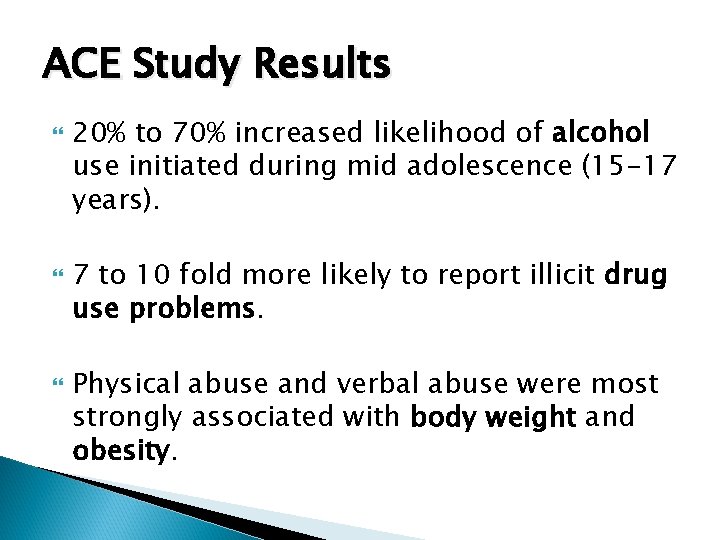 ACE Study Results 20% to 70% increased likelihood of alcohol use initiated during mid