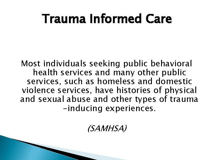Trauma Informed Care Most individuals seeking public behavioral health services and many other public