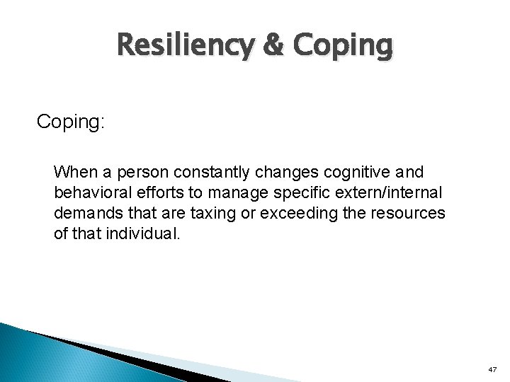 Resiliency & Coping: When a person constantly changes cognitive and behavioral efforts to manage