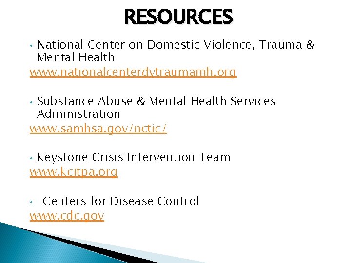 RESOURCES National Center on Domestic Violence, Trauma & Mental Health www. nationalcenterdvtraumamh. org •