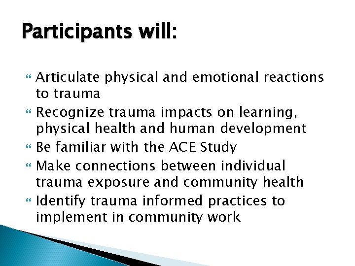 Participants will: Articulate physical and emotional reactions to trauma Recognize trauma impacts on learning,