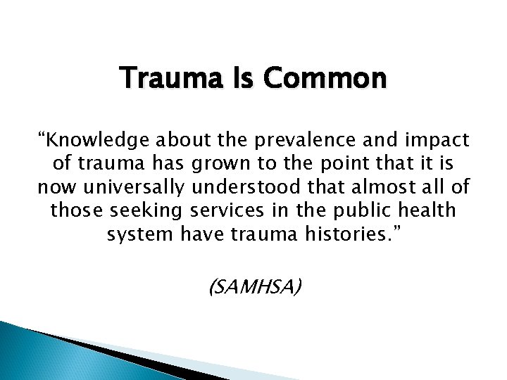 Trauma Is Common “Knowledge about the prevalence and impact of trauma has grown to