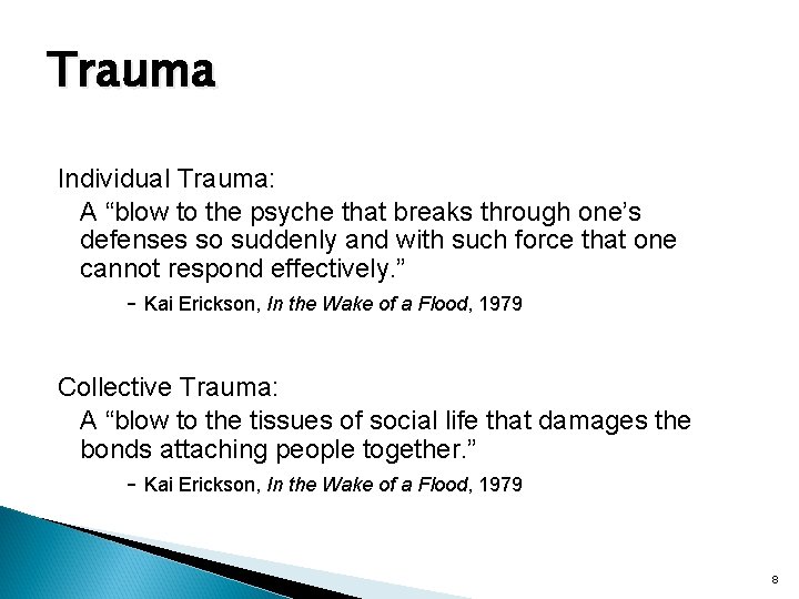 Trauma Individual Trauma: A “blow to the psyche that breaks through one’s defenses so