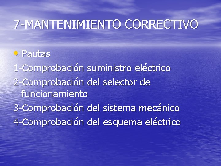 7 -MANTENIMIENTO CORRECTIVO • Pautas 1 -Comprobación suministro eléctrico 2 -Comprobación del selector de