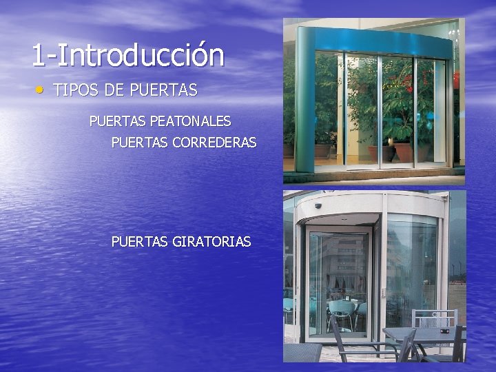 1 -Introducción • TIPOS DE PUERTAS PEATONALES PUERTAS CORREDERAS PUERTAS GIRATORIAS 