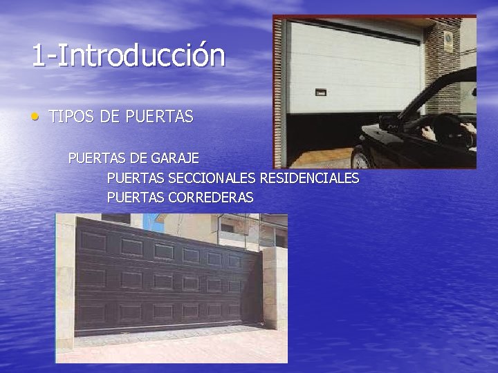 1 -Introducción • TIPOS DE PUERTAS DE GARAJE PUERTAS SECCIONALES RESIDENCIALES PUERTAS CORREDERAS 