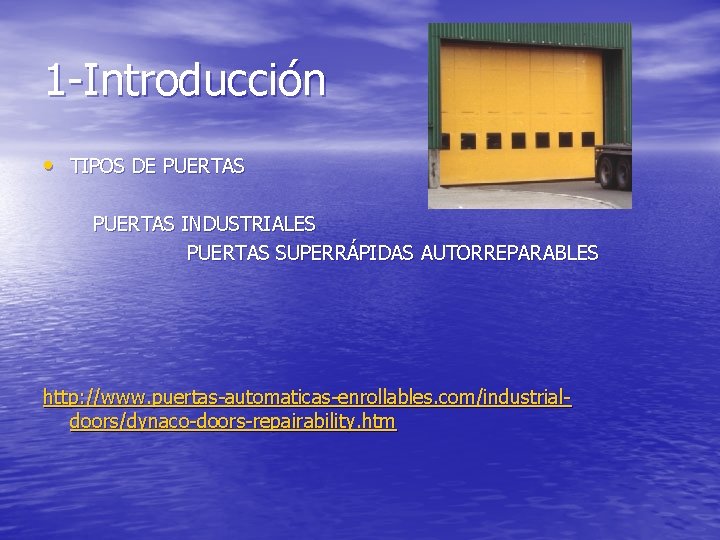 1 -Introducción • TIPOS DE PUERTAS INDUSTRIALES PUERTAS SUPERRÁPIDAS AUTORREPARABLES http: //www. puertas-automaticas-enrollables. com/industrialdoors/dynaco-doors-repairability.