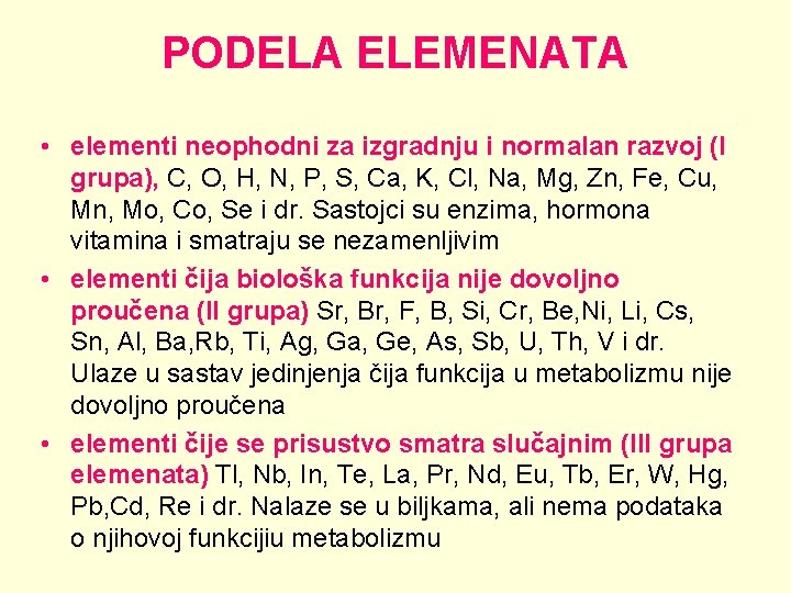 PODELA ELEMENATA • elementi neophodni za izgradnju i normalan razvoj (I grupa), C, O,