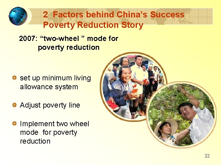 2 Factors behind China’s Success Poverty Reduction Story 2007: “two-wheel ” mode for poverty