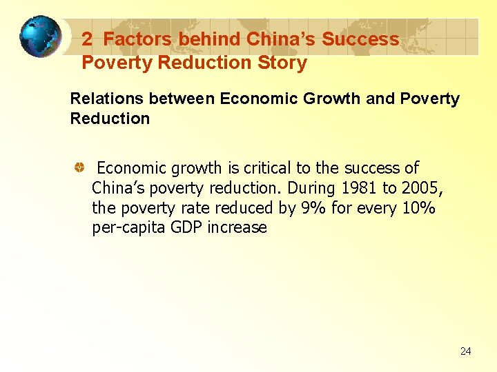 2 Factors behind China’s Success Poverty Reduction Story Relations between Economic Growth and Poverty