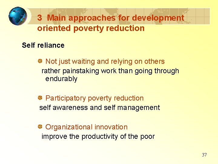 3 Main approaches for development oriented poverty reduction Self reliance Not just waiting and
