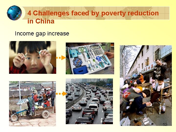 4 Challenges faced by poverty reduction in China Income gap increase 52 