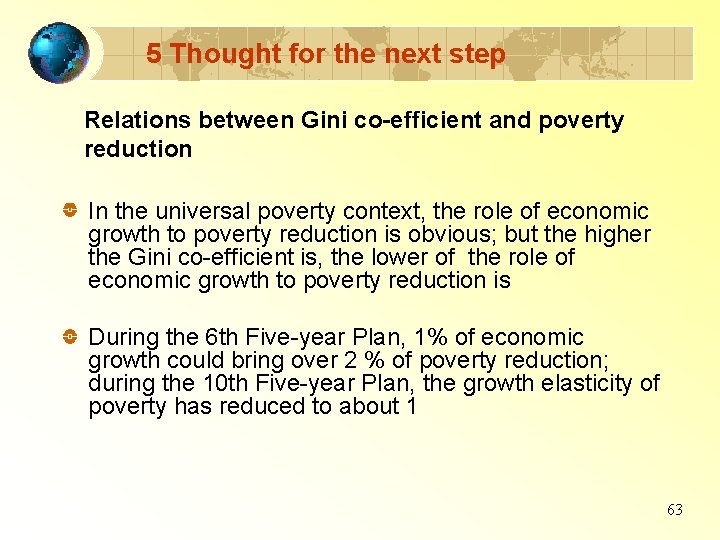 5 Thought for the next step Relations between Gini co-efficient and poverty reduction In